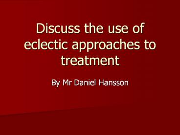 Discuss the use of eclectic approaches to treatment