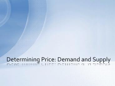 Determining Price - Demand and Supply