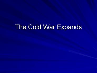 The Cold War Expands