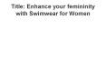 Enhance your femininity with Swimwear for Women PowerPoint PPT Presentation