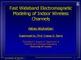 Fast Wideband Electromagnetic Modeling of Indoor Wireless Channels Abbas Alighanbari  Supervised by: Prof. Costas D. Sarris The Edward S. Rogers Sr. Department of Electrical and Computer Engineering University of Toronto PowerPoint PPT Presentation