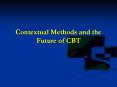Contextual Methods and the Future of CBT PowerPoint PPT Presentation
