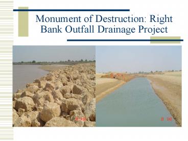 Monument of Destruction: Right Bank Outfall Drainage Project