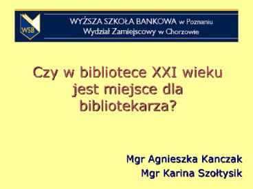 Czy w bibliotece XXI wieku jest miejsce dla bibliotekarza?