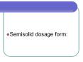 Semisolid dosage form: PowerPoint PPT Presentation