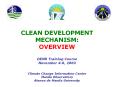 CLEAN DEVELOPMENT MECHANISM: OVERVIEW DENR Training Course November 4-6, 2003 Climate Change Information Center Manila Observatory Ateneo de Manila University PowerPoint PPT Presentation