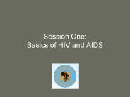 Session One: Basics of HIV and AIDS