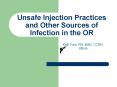 Unsafe Injection Practices and Other Sources of Infection in the OR PowerPoint PPT Presentation
