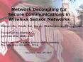 Network Decoupling for Secure Communications in Wireless Sensor Networks PowerPoint PPT Presentation
