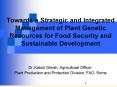 Towards a Strategic and Integrated Management of Plant Genetic Resources for Food Security and Sustainable Development  Dr.Kakoli Ghosh, Agricultural Officer, Plant Production and Protection Division, FAO, Rome PowerPoint PPT Presentation