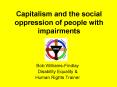 Capitalism and the social oppression of people with impairments PowerPoint PPT Presentation