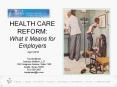 HEALTH CARE REFORM: What it Means for Employers PowerPoint PPT Presentation