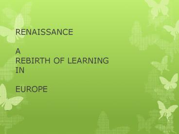 RENAISSANCE A REBIRTH OF LEARNING IN EUROPE