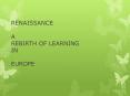 RENAISSANCE A REBIRTH OF LEARNING IN EUROPE PowerPoint PPT Presentation