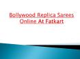 Bollywood Replica Sarees Online At Fatkart