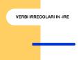 VERBI IRREGOLARI IN -IRE PowerPoint PPT Presentation