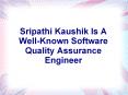 Sripathi Kaushik Is A Well-Known Software Quality Assurance Engineer PowerPoint PPT Presentation