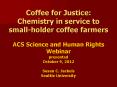 Coffee for Justice: Chemistry in service to small-holder coffee farmers ACS Science and Human Rights Webinar presented October 9, 2012  Susan C. Jackels Seattle University PowerPoint PPT Presentation