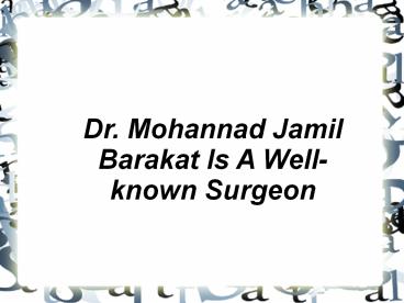 Dr. Mohannad Jamil Barakat Is A Well-known Surgeon