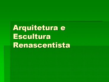Arquitetura e Escultura Renascentista