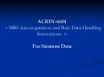 ACRIN-6684  - MRS data acquisition and Raw Data Handling Instructions  PowerPoint PPT Presentation