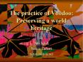 The practice of Voodoo: Preserving a world heritage PowerPoint PPT Presentation