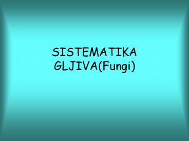 SISTEMATIKA GLJIVA(Fungi)
