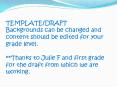 TEMPLATE/DRAFT Backgrounds can be changed and content should be edited for your grade level. **Thanks to Julie F and first grade for the draft from which we are working. PowerPoint PPT Presentation