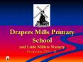 Click to enter Drapers Mills Primary School and Little Millers Nursery PowerPoint PPT Presentation