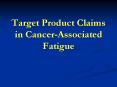 Target Product Claims in Cancer-Associated Fatigue PowerPoint PPT Presentation