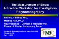 The Measurement of Sleep: A Practical Workshop for Investigators Polysomnography PowerPoint PPT Presentation