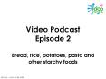 Video Podcast Episode 2 Bread, rice, potatoes, pasta and other starchy foods PowerPoint PPT Presentation