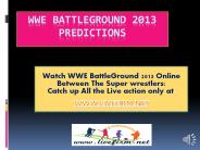 Watch Battleground 2013 Matches Live on 6 Oct, 2013