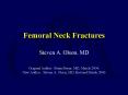 Femoral Neck Fractures Steven A. Olson, MD Original Author: Brian Boyer, MD; March 2004; New Author: Steven A. Olson, MD; Revised March 2006 PowerPoint PPT Presentation