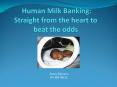 Human Milk Banking: Straight from the heart to beat the odds PowerPoint PPT Presentation
