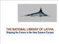 THE NATIONAL LIBRARY OF LATVIA: Shaping the Future in the New Eastern Europe PowerPoint PPT Presentation