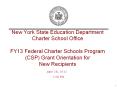 New York State Education Department Charter School Office FY13 Federal Charter Schools Program (CSP) Grant Orientation for New Recipients PowerPoint PPT Presentation