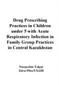 Drug Prescribing Practices in Children under 5 with Acute Respiratory Infection in Family Group Practices in Central Kazakhstan PowerPoint PPT Presentation