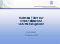 Kalman Filter zur Rekonstruktion von Messsignalen  Denis Schetler 15. Dezember 2006 PowerPoint PPT Presentation