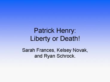 Patrick Henry: Liberty or Death!
