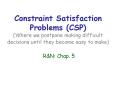 Constraint Satisfaction Problems (CSP) (Where we postpone making difficult decisions until they become easy to make)  R PowerPoint PPT Presentation