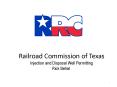 Railroad Commission of Texas Injection and Disposal Well Permitting Rick Behal PowerPoint PPT Presentation