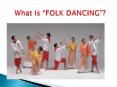 WHAT IS FOLK DANCING Folk dances are the traditional social dances of ethnic groups , rural or urban from all over the world. Social dances are participatory dances done at weddings, parties, and other gatherings. PowerPoint PPT Presentation