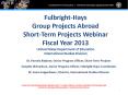 Fulbright-Hays Group Projects Abroad Short-Term Projects Webinar Fiscal Year 2013 PowerPoint PPT Presentation