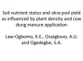 Soil nutrient status and okra pod yield as influenced by plant density and cow dung manure application Law-Ogbomo, K.E., Osaigbovo, A.U. and Ogedegbe, S.A. PowerPoint PPT Presentation