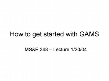 How to get started with GAMS