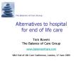 Alternatives to hospital for end of life care Tom Bowen The Balance of Care Group www.balanceofcare.com  NAO End of Life Care Conference, London, 17 June 2009 PowerPoint PPT Presentation