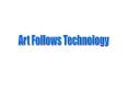 Art Follows Technology PowerPoint PPT Presentation