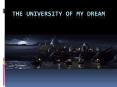 The university of my dream PowerPoint PPT Presentation
