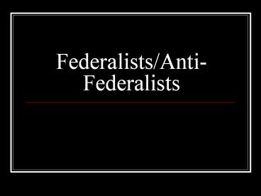 Federalists/Anti-Federalists